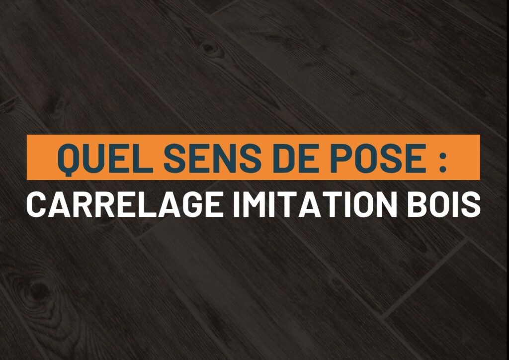 Sens de pose du carrelage imitation bois